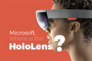 Microsoft, Where Is the HoloLens?