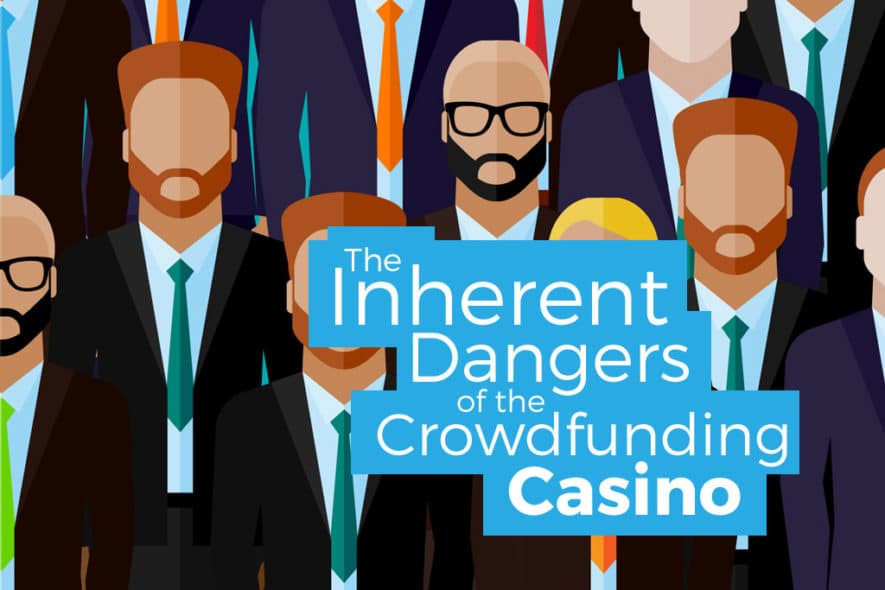 The Inherent Dangers of the Crowdfunding Casino