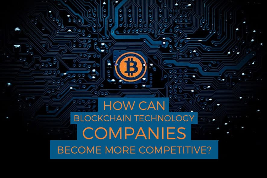 How Can Blockchain Technology Companies Become More Competitive?