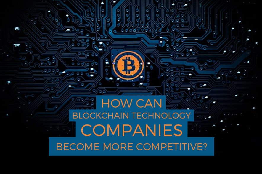 How Can Blockchain Technology Companies Become More Competitive?